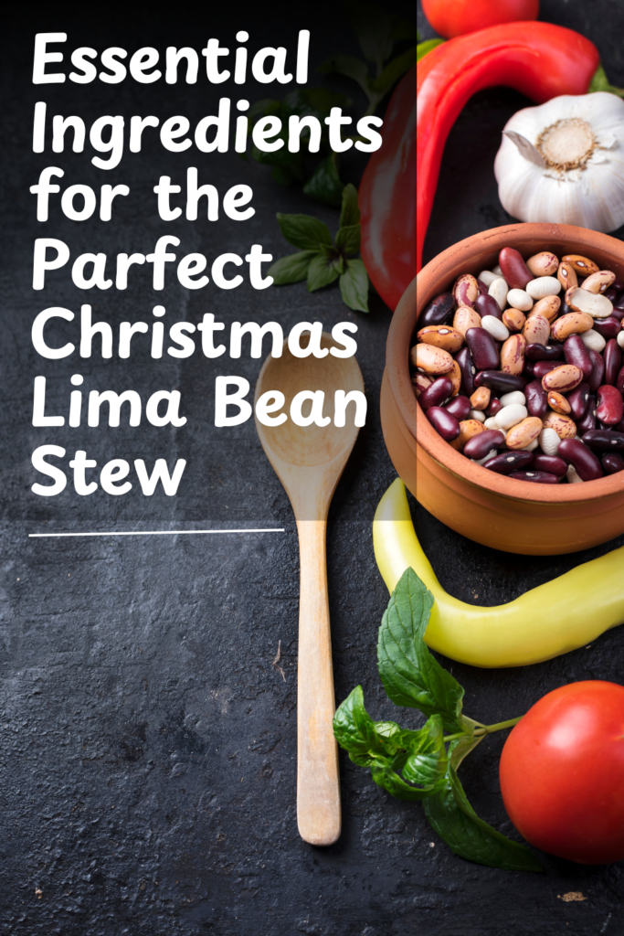 Essential Ingredients for the Parfect Christmas Lima Bean Stew!